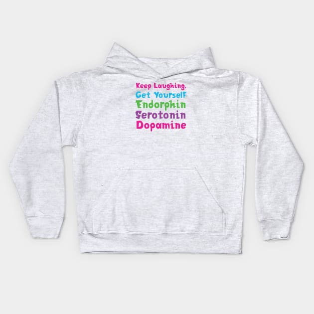 Keep Laughing. Get Yourself Endorphin Serotonin | Quotes | White | Pink Blue Green Purple Kids Hoodie by Wintre2